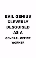 Evil Genius Cleverly Desguised As A General Office Worker: Unique General Office Worker Notebook, Journal Gift, Diary, Doodle Gift or Notebook - 6 x 9 Compact Size- 109 Blank Lined Pages