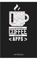 I Turn Coffee Into Apps Notebook
