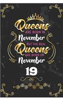 Queens Are Born In November But The Real Queens Are Born On November 19: Funny Blank Lined Notebook Gift for Women and Birthday Card Alternative for Friend or Coworker