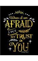 When I Am Afraid I Put My Trust In You Psalm 56: 3: Spiritual Notebook Journal Gift Planner for Women