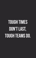 Tough Times Don't Last Tough Teams Do