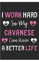 I Work Hard So My Cavanese Can Have A Better Life: Lined Journal, 120 Pages, 6 x 9, Cavanese Dog Gift Idea, Black Matte Finish (I Work Hard So My Cavanese Can Have A Better Life Journal)