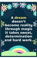 A dream doesn't become reality through magic; it takes sweat, determination and hard work: A Dream Diary for Lucid Dreaming and Dream Interpretation, Write Dream Time interpretation and Mood .