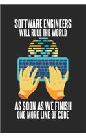Software Engineers Will Rule The World As Soon As We Finish One More Line of Code