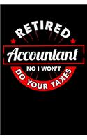 Retired Accountant No I Won't Do Your Taxes: Cute & Funny Retired Accountant No I Won't Do Your Taxes Blank Composition Notebook for Journaling & Writing (120 Lined Pages, 6" x 9")
