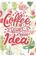 Coffee is Always a Good Idea: 2020 Dated Goal Planner Focus Weekly Monthly