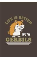 Life Is Better With Gerbils