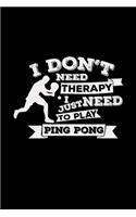 I don't need therapy I just need to play ping pong