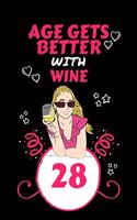 Age Gets Better With Wine 28: Perfect Gag Gift For 28 Year Old Wine Drinkers - Blank Lined Notebook Journal - 100 Pages 6 x 9 Format - Office Humour and Banter - Girls night Out 