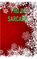 PHD iN SARCASM: 6x9 Journal christmas sarcastic work hospital notebook Christmas gift presents for under 10 dollars