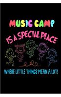 Music Camp Is A Special Place Where Little Things Mean A Lot!: Funny Music Workshop Gift Workbook Journal for Kids