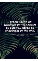 I teach you to be warriors in the garden -Children of Blood and Bone