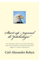 Start-Up: Manuel de "pitchologie" Les Cl?s Pour R?ussir Vos Lev?es de Fonds Aupr?s de Pr?dateurs Financiers (Business Angels Et Venture Capitalists)