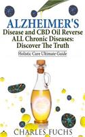 Alzheimer's Disease and CBD Oil Reverse ALL Chronic Diseases