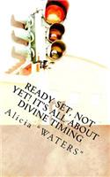 Ready, Set, Not Yet! It's All About Divine Timing