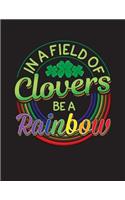 In A Field Of Clovers Be A Rainbow: Rainbow Purple Green Yellow Red Blue 2019 Calendar Weekly Planner To Do List Organizer Book 8.5 x 11Large