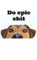 Do Epic Shit: Homework Book Notepad Composition and Journal Diary