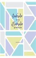 Inhale Love Exhale Gratitude: Gratitude Journal