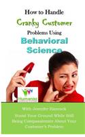 How to Handle Cranky Customer Problems Using Behavioral Science
