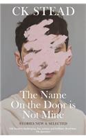 The Name on the Door Is Not Mine: Stories New & Selected