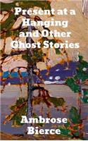 Present at a Hanging and Other Ghost Stories