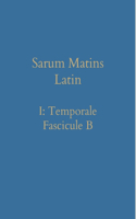 Sarum Matins Latin I: Temporale Fascicule B