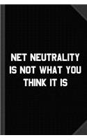 Net Neutrality Is Not What You Think It Is Journal Notebook: Blank Lined Ruled for Writing 6x9 120 Pages