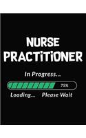 Nurse Practitioner in Progress Loading Please Wait: Blank Line Nurse Notebook (8.5 X 11 - 110 Pages)