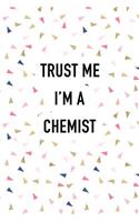 Trust Me I'm a Chemist