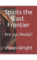 Spirits the Last Frontier: Are You Ready?