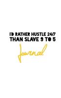 I'd Rather Hustle 24/7 Than Slave 9 to 5 Journal: Entrepreneur Productivity White Design