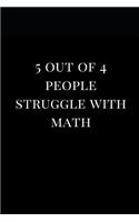 5 Out of 4 People Struggle with Math: Lined Notebook Journal(1 Funny Notebooks)