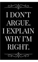 I Don't Argue I Explain Why I'm Right