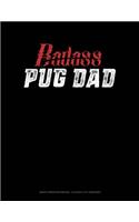 Badass Pug Dad: Graph Paper Notebook - 0.25 Inch (1/4) Squares