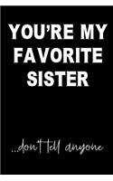 You're My Favorite Sister...Don't Tell Anyone