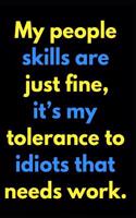 My People Skills Are Just Fine It's My Tolerance to Idiots That Needs Work: 110-Page Blank Lined Journal Office Coworker Boss Gag Gift Idea