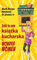 Zrób to sam ksi&#261;&#380;ka kucharska dla Wonder Women: Blank Recipe Notebook do pisania w, pusta ksi&#281;ga dla wlasnych osobistych ulubionych potraw