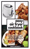 Easy Air Fryer Cookbook: Easy and Affordable Recipes for Beginners on a Budget. Grill, Roast and Eat Tasty Meals Every Day. Lower Your Blood Pressure and Improve Your Health