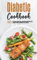 The Diabetic Cookbook for Beginners 2021: Easy and Healthy Low-carb Recipes Book for Type 2 Diabetes Newly Diagnosed to Live Better