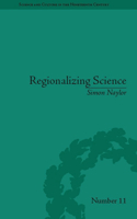 Regionalizing Science: Placing Knowledges in Victorian England: Placing Knowledges in Victorian England