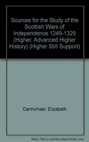Sources for the Study of the Scottish Wars of Independence 1249-1329 (Higher, Advanced Higher History): (Higher Still Support S.)