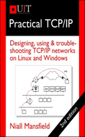 Practical TCP/IP: Designing, Using & Troubleshooting TCP/IP Networks on Linux and Windows