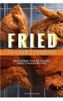 Fried Chicken Cookbook: Irresistible 'finger-Licking' Fried Chicken Recipes: Irresistible 'finger-Licking' Fried Chicken Recipes