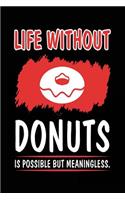 Life Without Donuts Is Possible But Meaningless.