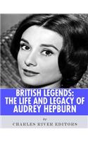 British Legends: The Life and Legacy of Audrey Hepburn