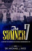 The Sumner 7: A History of Sumner High School Parkersburg W.V.
