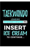 Taekwondo Loading 75% Insert Ice Cream To Continue: Writing Journal Notebook