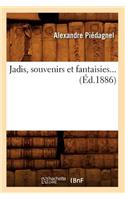 Jadis, Souvenirs Et Fantaisies (Éd.1886)
