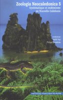 Zoologia Neocaledonica 5: Systématique Et Endémis