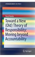 Toward a New (Old) Theory of Responsibility:  Moving beyond Accountability